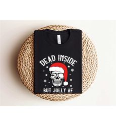 funny christmas shirt, dead inside but jolly af shirt, dead inside skeleton shirt, funny christmas shirt, christmas skel