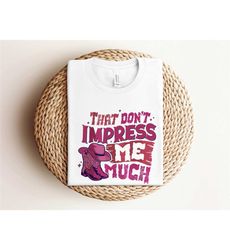 that dont impress me much shirt, shania twain shirt, country western shirt, country music shirt, retro cowgirl shirt, co