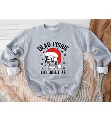 dead inside skeleton christmas sweatshirt, funny christmas sweatshirt, sarcastic christmas sweatshirt, merry christmas s