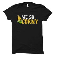 corny shirt. corny gift. corn shirt. corn gift.