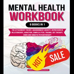 mental health workbook 6 books in 1 the attachment theory, abandonment anxiety, depression in relationships, addiction,