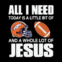 all i need today denver broncos nfl svg, football team svg, nfl team svg, sport svg, digital download