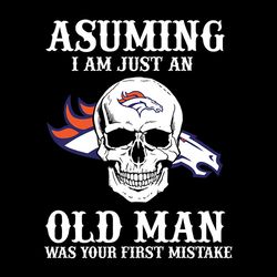 asuming i am just an old man denver broncos nfl svg, football team svg, nfl team svg, sport svg, digital download