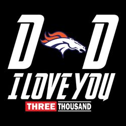 dad i love you three thousand denver broncos nfl svg, football team svg, nfl team svg, sport svg, digital download