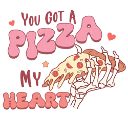 you got a pizza my heart png, valentine png, valentine clipart, valentine sublimation, holiday png, png file download