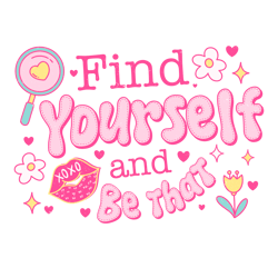 find yourself and be that png, valentine png, valentine clipart, valentine sublimation, holiday png, png file download