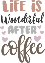 life is wonderful after coffee svg, starbucks coffee svg, starbucks svg, starbucks wrap svg, starbucks, instant download