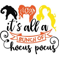 it's all a bunch of hocus pocus sanderson sisters svg, hocus pocus svg, halloween svg, digital download