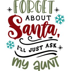 forget about santa ask aunt svg, funny christmas svg, christmas svg, christmas logo svg, cut file