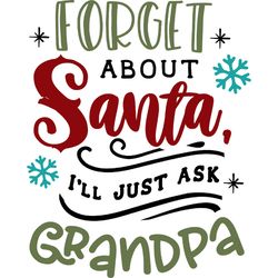 forget about santa ask grandpa svg, funny christmas svg, christmas svg, christmas logo svg