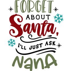 forget about santa ask nana svg, funny christmas svg, christmas svg, christmas logo svg, cut file
