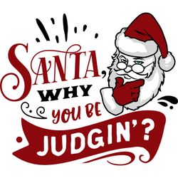 santa why you be judgin svg, funny christmas svg, christmas svg, christmas logo svg, cut file