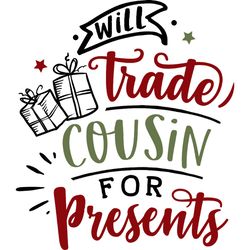 will trade cousin for presents svg, funny christmas svg, christmas svg, christmas logo svg