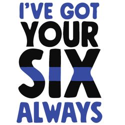 i've got your six always svg, police thin blue line svg, police svg, blue lives matter, digital download