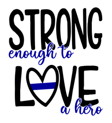 strong enough to love a hero svg, police svg, police thin blue line svg, blue lives matter, digital download