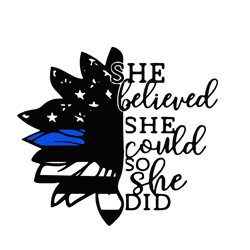 she believed she could so she did svg, police svg, police thin blue line svg, blue lives matter, digital download