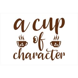 a cup of character svg, coffe svg, coffee quote svg, coffee logo svg, digital download