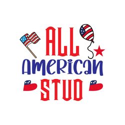all american stud svg, 4th of july svg, happy 4th of july svg, independence day svg, digital download