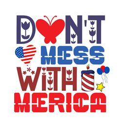 dont mess with merica svg, 4th of july svg, happy 4th of july svg, independence day svg, digital download
