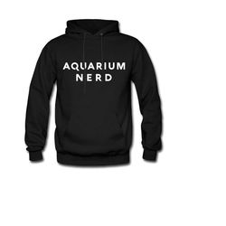 aquarium owner hoodie. aquarium sweater. fish owner hoodie.