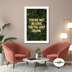 youre not in love youre just drunk, plant wall art, typographic wall decor, roll up canvas, stretched canvas art, framed