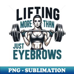 lifting more than just eyebrows female fitness enthusiasts - digital sublimation download file