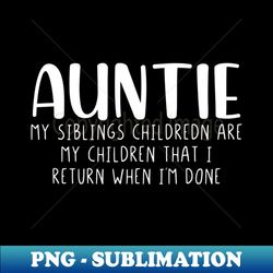 auntie my siblings children are my children - high-resolution png sublimation file