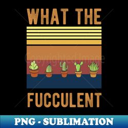 what the fucculent cactus succulents gardening retro vintage - exclusive png sublimation download