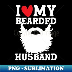 i love my bearded husband - sublimation-ready png file
