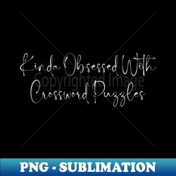 kinda obsessed with crossword puzzles - premium png sublimation file