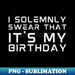 i solemnly swear it's my birthday - vintage sublimation png download