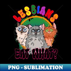 lgbt lesbian eat what cat busy gift for men women lgbt - exclusive png sublimation download