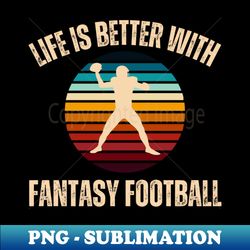 fantasy football life is better sunset - exclusive sublimation digital file