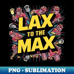 lax to the max design - professional sublimation digital download