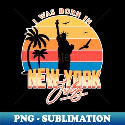 july was born in new york retro - stylish sublimation digital download