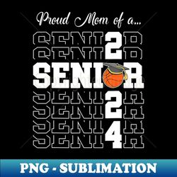 senior 2024 basketball mom of - unique sublimation png download