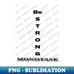 be strong by monotask - modern sublimation png file