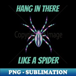hang in there like a spider - sublimation-ready png file