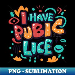 i have pubic lice hilariously offensive funny design - png sublimation digital download