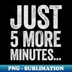 just five more minutes video games procrastinator - vintage sublimation png download