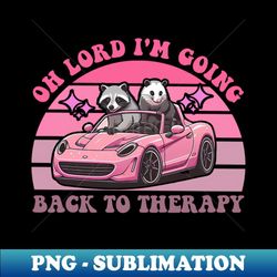 oh lord i'm going back to therapy mental health - professional sublimation digital download