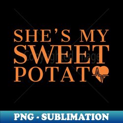 she's my sweet potato i yam thanksgiving couples matching shirt - trendy sublimation digital download