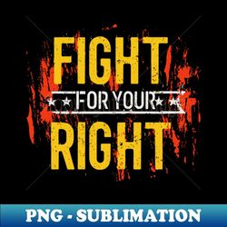 fight for your right grunge distressed design - unique sublimation png download