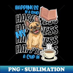 happiness is french bulldogs books coffee cute dog lover - instant png sublimation download