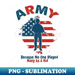 army because no one played navy as a kid - unique sublimation png download