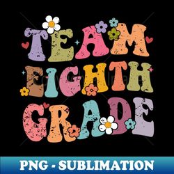 team 8th grade groovy back to school gifts teacher student - creative sublimation png download