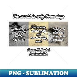 the world is only three days - premium png sublimation file