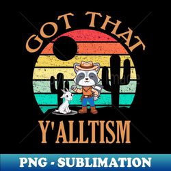 'got that y'alltism cowboy raccoon - high-quality png sublimation download