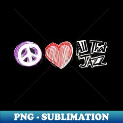 peace love and all that jazz - decorative sublimation png file - unleash your inner rebellion