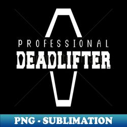 professional deadlifter coffin funny mortician saying - elegant sublimation png download - add a festive touch to every day